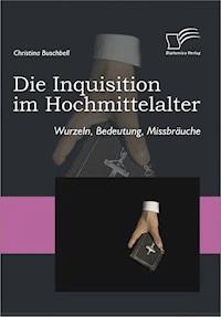 Die Inquisition im Hochmittelalter - Christina Buschbell - E-Book