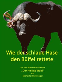 Wie der schlaue Hase den Büffel rettete - Michaela Bindernagel - E-Book