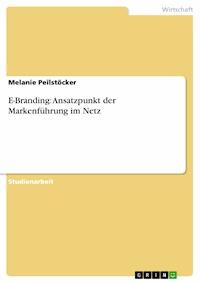E-Branding: Ansatzpunkt der Markenführung im Netz - Melanie Peilstöcker - E-Book