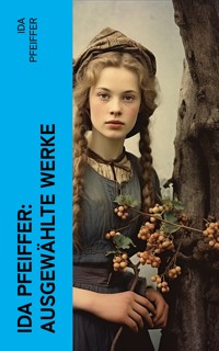 Ida Pfeiffer: Ausgewählte Werke - Ida Pfeiffer - E-Book
