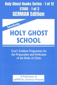 Introducing Holy Ghost School - God's Endtime Programme for the Preparation and Perfection of the Bride of Christ - GERMAN EDITION - LaFAMCALL - E-Book