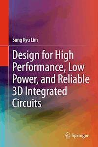 Design for High Performance, Low Power, and Reliable 3D Integrated Circuits - Sung Kyu Lim - E-Book
