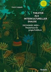 Theater als interkultureller Dialog - Kevin Leppek - E-Book
