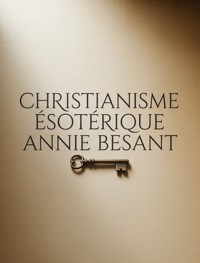 Christianisme ésotérique (traduit) - Annie Besant - E-Book