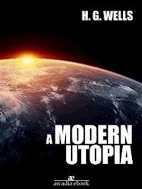 A Modern Utopia - H G Wells - E-Book
