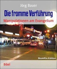 Die fromme Verführung - Jörg Bauer - kostenlos E-Book