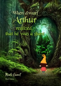 When dwarf Arthur realized, that he was a giant - Nicole Lievert - E-Book