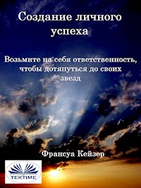 Создание Личного Успеха - Франсуа Кейзер - E-Book