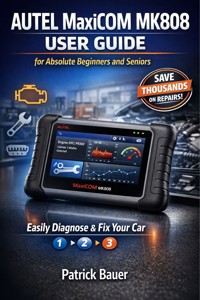 Autel MaxiCOM MK808 user Guide for Absolute Beginners and Seniors - Bauer Patrick - E-Book