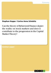 Can the theory of Behavioral Finance depict the reality on stock markets and does it contribute to the progression in the Capital Market Theory? - Stephan Hoppe - E-Book