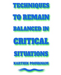 Techniques to remain balanced under critical situations - karthik poovanam - E-Book