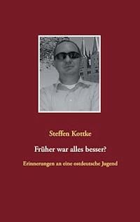 Früher war alles besser? - Steffen Kottke - E-Book