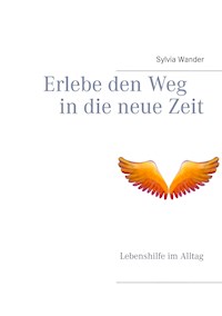 Erlebe den Weg in die neue Zeit - Sylvia Wander - E-Book