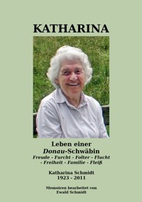 Katharina - Leben einer Donau-Schwäbin - 1923-2011 - Ewald Schmidt - E-Book