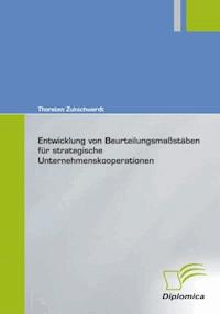 Entwicklung von Beurteilungsmassstäben für strategische Unternehmenskooperationen - Thorsten Zukschwerdt - E-Book