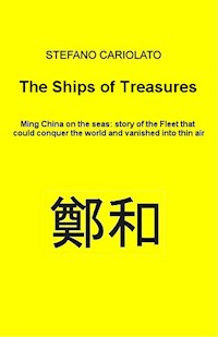 The Treasures Ships. Ming China on the seas: history of the Fleet that could conquer the world and vanished into thin air - Stefano Cariolato - E-Book