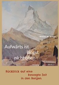 Aufwärts ist längst nicht oben - Walter W. Braun - E-Book