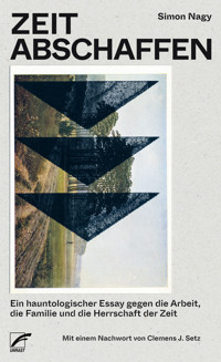 Zeit abschaffen - Simon Nagy - E-Book