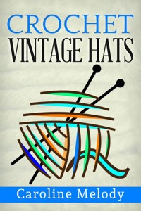 Crochet Vintage Hats - Caroline Melody - E-Book