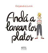 Andá a lavar los platos - Alejandra Lunik - E-Book