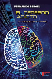 El cerebro adicto - Fernando Bergel - E-Book