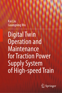 Digital Twin Operation and Maintenance for Traction Power Supply System of High-speed Train - Kai Liu - E-Book
