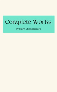 The Complete Works of William Shakespeare (Classic Illustrated Edition) - William Shakespeare - E-Book