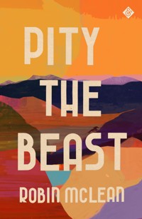 Pity the Beast - Robin McLean - E-Book