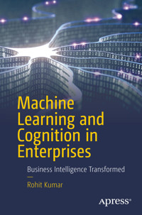 Machine Learning and Cognition in Enterprises - Rohit Kumar - E-Book