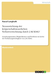 Neuausrichtung der körperschaftsteuerlichen Verlustverrechnung durch § 8d KStG? - Pascal Langhuth - E-Book
