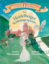 Das Heidelberger Schlossgespenst - Anette Huesmann - E-Book