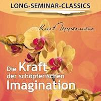 Long-Seminar-Classics - Die Kraft der schöpferischen Imagination - - Hörbuch