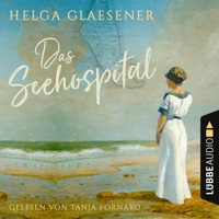 Das Seehospital (Ungekürzt) - Helga Glaesener - Hörbuch