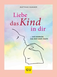 Liebe das Kind in Dir - Dr. Matthias Hammer - E-Book