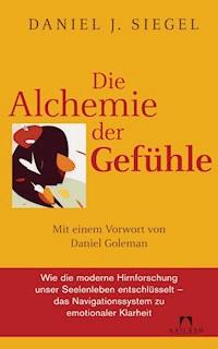 Die Alchemie der Gefühle - Daniel J. Siegel - E-Book