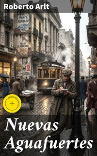 Nuevas Aguafuertes - Roberto Arlt - E-Book