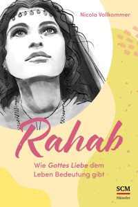 Rahab - Wie Gottes Liebe dem Leben Bedeutung gibt - Nicola Vollkommer - E-Book