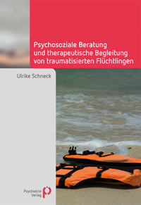 Psychosoziale Beratung und therapeutische Begleitung von traumatisierten Flüchtlingen - Ulrike Schneck - E-Book