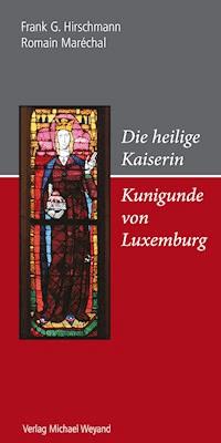 Die heilige Kaiserin Kunigunde von Luxemburg - Frank G. Hirschmann - E-Book