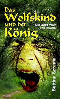 Das Wolfskind und der König - Bettina Szrama - E-Book