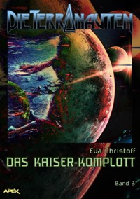 DIE TERRANAUTEN, Band 3: DAS KAISER-KOMPLOTT - Eva Christoff - E-Book