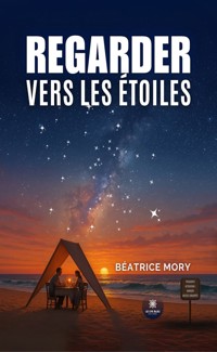 Regarder vers les étoiles - Béatrice Mory - E-Book