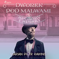 Dworek pod Malwami 9 - Sposoby i spiski - Marian Piotr Rawinis - Hörbuch