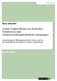 Soziale Ungleichheiten im deutschen Schulsystem und schulentwicklungsförderliche Anregungen - Nora Schrader - E-Book
