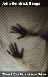 Ghosts I Have Met and Some Others - John Kendrick Bangs - E-Book