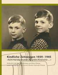 Kindliche Zeitzeugen 1939 – 1945 - Helmuth Ristow - E-Book