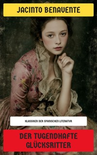 Der tugendhafte Glücksritter - Jacinto Benavente - E-Book