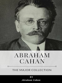 Abraham Cahan – The Major Collection - Abraham Cahan - E-Book