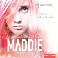 Die Rebellion der Maddie Freeman - Katie Kacvinsky - Hörbuch
