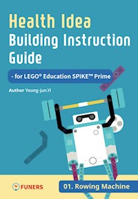 Health Idea Building Instruction Guide for LEGO® Education SPIKE™ Prime 01 Rowing Machine - Young-jun Yi - E-Book
